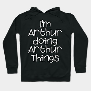 I'm Arthur Doing  Things Name Birthday Hoodie